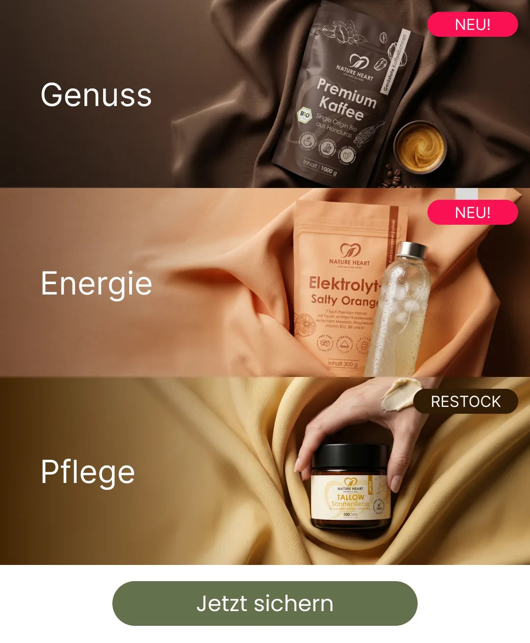 Vertikal angeordnetes Mobile-Banner von Nature Heart, welches untereinander die drei Kategorien Genuss mit Premium Kaffee, Energie mit Elektrolyt Salty Orange und Pflege mit Tallow Sonnenliebe zeigt. Am unteren Rand schließt die Ansicht mit einem olivgrünen Call-to-Action-Button ab, der die Aufschrift "Jetzt sichern" trägt.